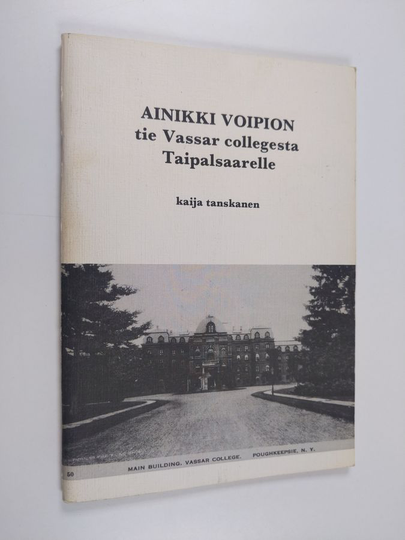 Kaija Tanskanen : Ainikki Voipion tie Vassar Collegesta Taipalsaarelle