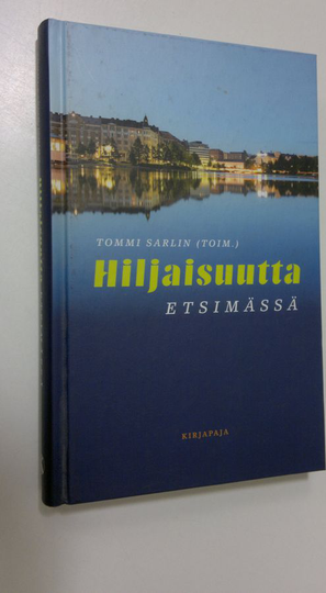 Tommi Sarlin (toim.) : Hiljaisuutta etsimässä