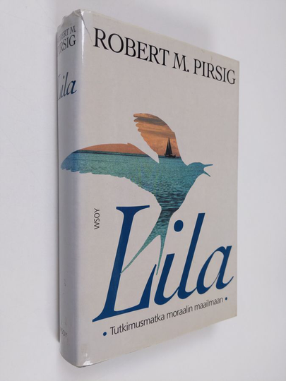 Robert M. Pirsig : Lila : tutkimusmatka moraalin maailmaan