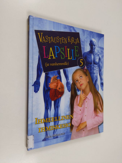 Gina Misiroglu : Vastausten kirja lapsille (ja vanhemmille), 5 - Ihmeellinen ihmiskeho