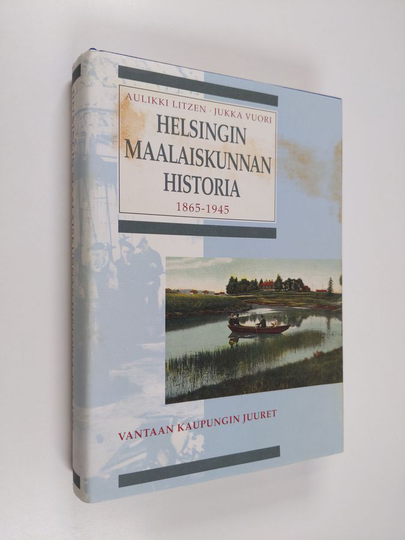 Aulikki Litzen : Helsingin maalaiskunnan historia : kunnallishallinnon uudistuksesta suureen alueluovutukseen 1865-1945
