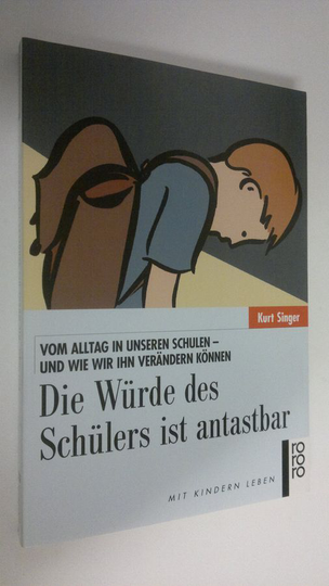 Kurt Singer : Die Wurde des Schulers ist antastbar