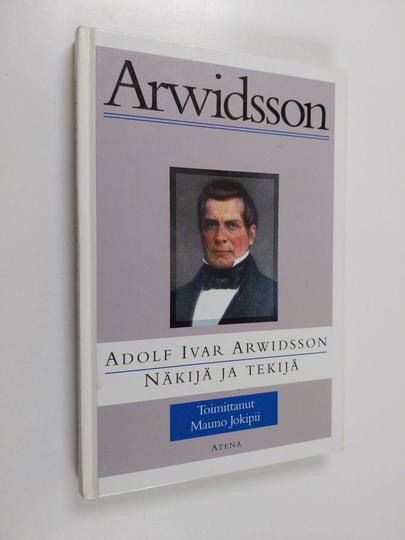 Mauno Jokipii (toim.) : Adolf Ivar Arwidsson : näkijä ja tekijä