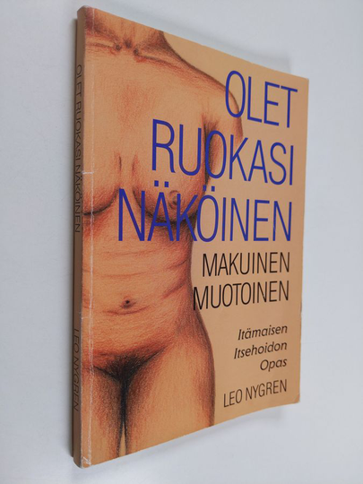 Leo Nygren : Olet ruokasi näköinen, makuinen, muotoinen : itämainen itsehoito-opas terveyteen & kauneuteen