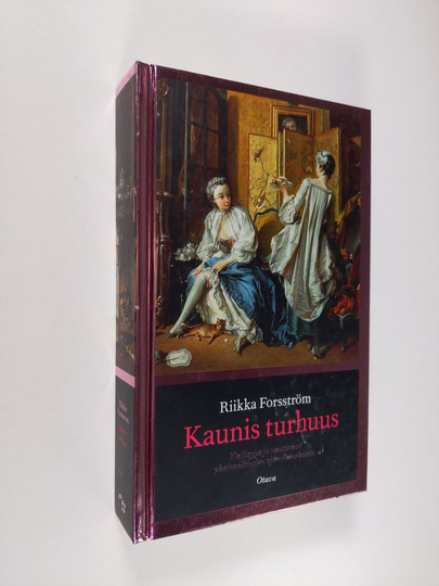 Riikka Forsström : Kaunis turhuus : ylellisyys ja nautinnot yksinvaltiuden ajan Ranskassa