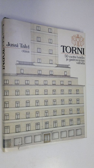 Jussi Talvi : Torni : 50 vuotta hotellin ja gastronomian vaiheita
