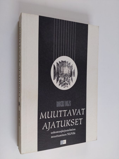 Robert Dilts : Muuttavat ajatukset : uskomusjärjestelmien muuttamista NLP:n avulla