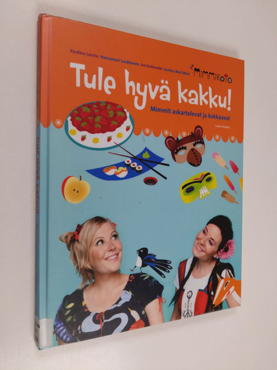 Pauliina Lerche : Tule hyvä kakku! : mimmit askartelevat ja kokkaavat - Mimmit askartelevat ja kokkaavat