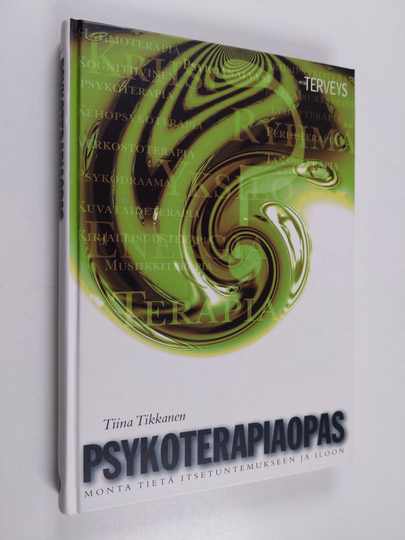 Tiina Tikkanen : Psykoterapiaopas : monta tietä itsetuntemukseen ja iloon