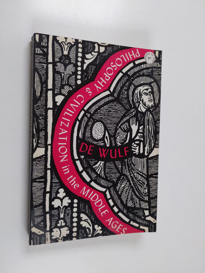 Maurice Wulf : Philosophy and Civilization in the Middle Ages