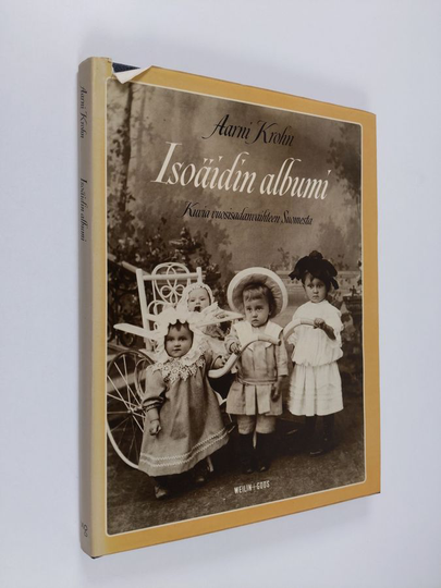 Aarni Krohn : Isoäidin albumi : kuvia vuosisadanvaihteen Suomesta