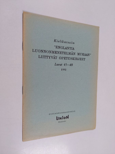 Kielikurssiin "Englantia luonnonmenetelmän mukaan" liittyvät opetuskirjeet 12 - Luvut 45-48