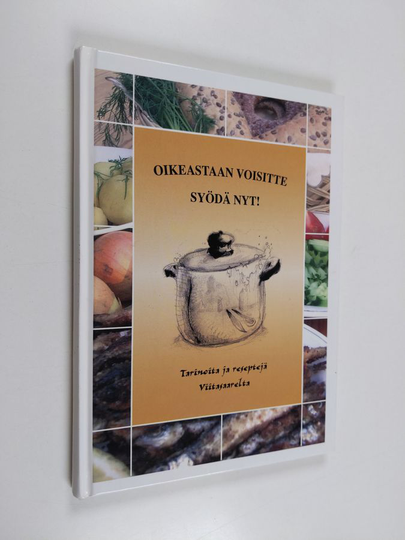 Oikeastaan voisitte syödä nyt! : reseptejä ja tarinoita Viitasaarelta