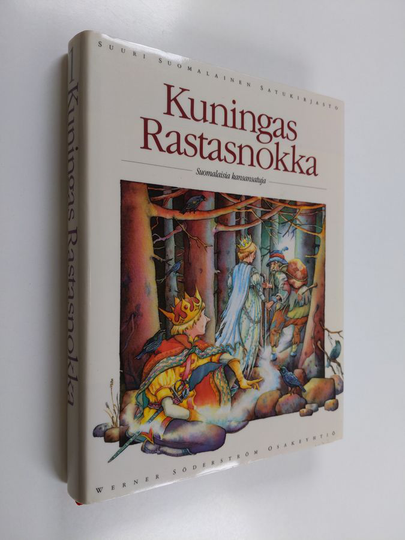 Tiina Kaila : Kuningas Rastasnokka : suomalaisia kansansatuja