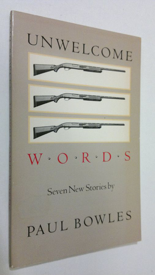 Paul Bowles : Unwelcome words : seven new stories