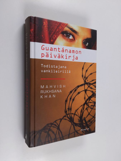 Mahvish Rukhsana Khan : Guantanamon päiväkirja : todistajana vankileirillä