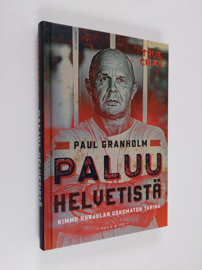 Paul Granholm : Paluu helvetistä : Kimmo Harjulan uskomaton tarina