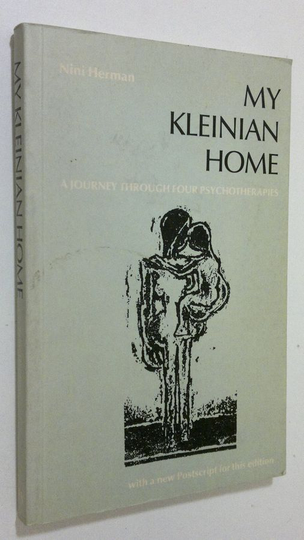 Nini Herman : My kleinian home : a journey through four psychotherapies