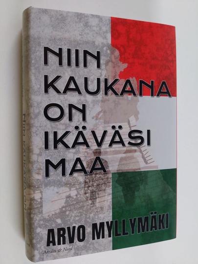 Arvo Myllymäki : Niin kaukana on ikäväsi maa : historiallinen romaani