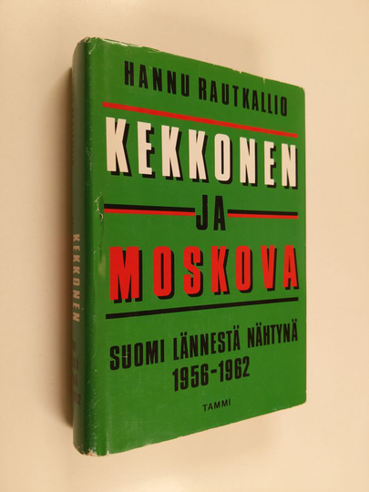Hannu Rautkallio : Kekkonen ja Moskova : Suomi lännestä nähtynä 1956-1962