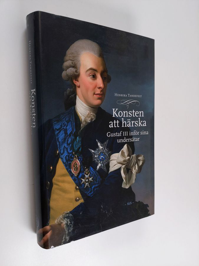 Henrika Tandefelt : Konsten att härska : Gustaf III inför sina undersåtar