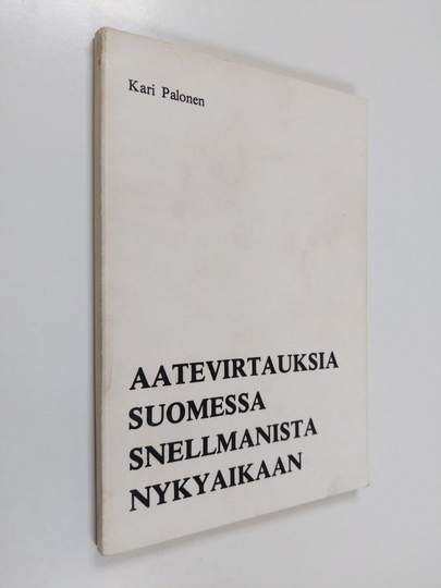 Kari Palonen : Aatevirtauksia Suomessa Snellmanista nykyaikaan