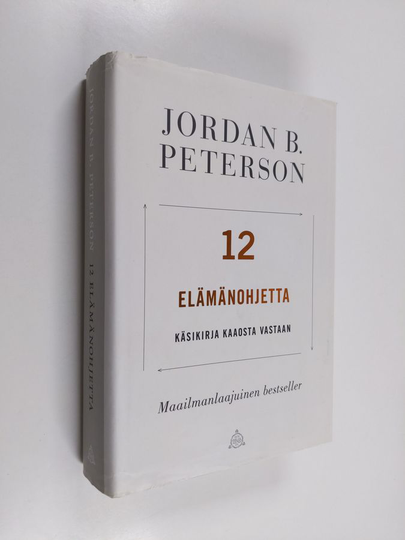 Jordan B Peterson : 12 elämänohjetta : käsikirja kaaosta vastaan