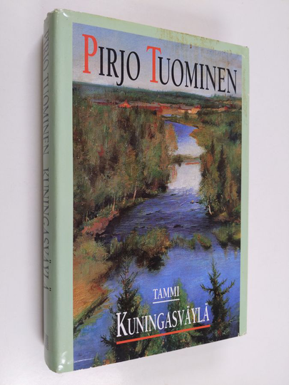 Pirjo Tuominen : Kuningasväylä : romaani Ruotsin vallan loppuvuosilta