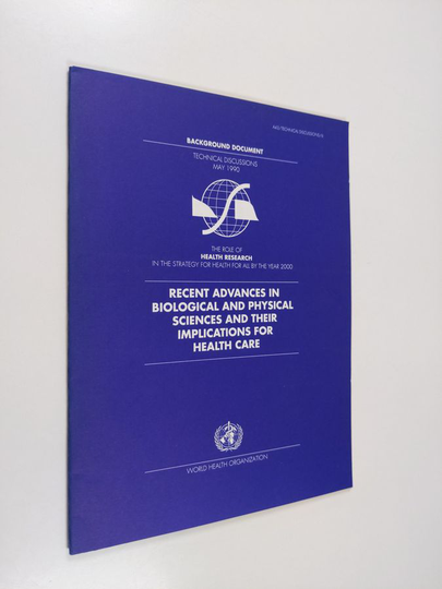 Recent advances in biological and physical sciences and their implications for health care : the role of health research in the strategy for ...
