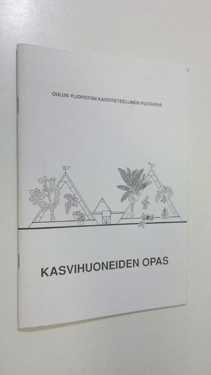 Oulun yliopiston kasvitieteellisen puutarhan Kasvihuoneiden opas 1992