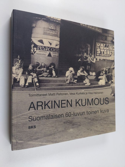 Matti ym. Peltonen : Arkinen kumous : suomalaisen 60-luvun toinen kuva