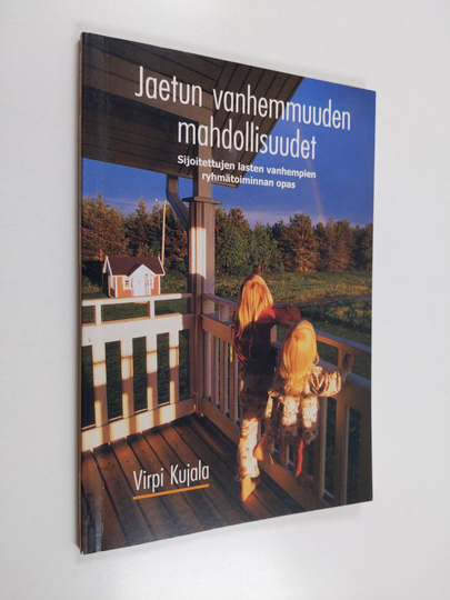Virpi Kujala : Jaetun vanhemmuuden mahdollisuudet : sijoitettujen lasten vanhempien ryhmätoiminnan opas