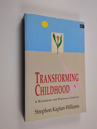 Strephon Kaplan-Williams : Transforming Childhood - A Handbook for Personal Growth