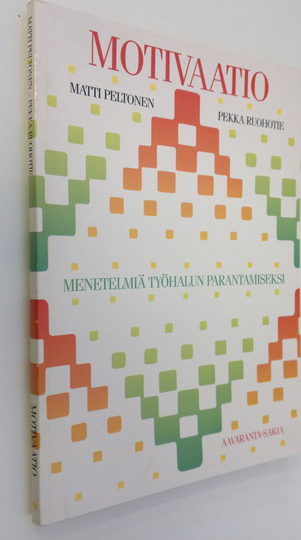 Matti Peltonen : Motivaatio : menetelmiä työhalun parantamiseksi