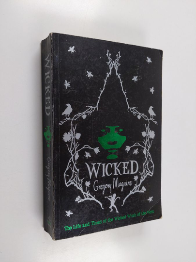Gregory Maguire : Wicked - The Life and Times of the Wicked Witch of the West