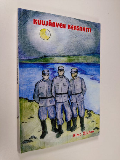 Aimo Ojanen : Kuujärven kersantti : romaani, kahinointia partisaanien kanssa v 1942