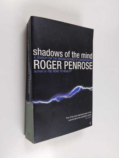 Roger Penrose : Shadows of the Mind - A Search for the Missing Science of Consciousness