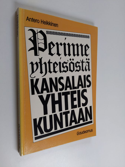 Antero Heikkinen : Perinneyhteisöstä kansalaisyhteiskuntaan - koulutuksen historia Suomessa esihistorialliselta ajalta itsenäisyyden aikaan