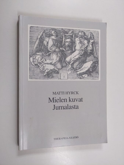 Matti Hyrck : Mielen kuvat Jumalasta : psykoanalyyttisen objektisuhdeteorian näkökulma jumalasuhteen mielikuvamaailmaan Suomen ev. lut. kirkon v. ...