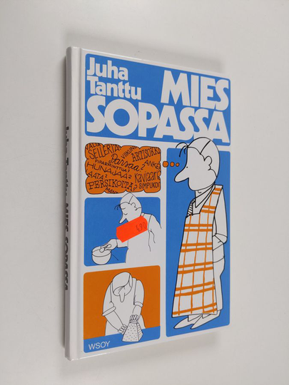 Juha Tanttu : Mies sopassa : harrastelijan ruokakirja