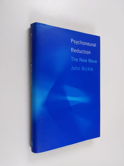 John Bickle : Psychoneural reduction : the new wave