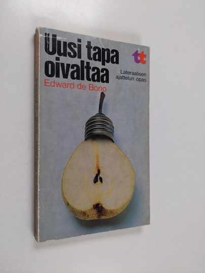 Edward De Bono : Uusi tapa oivaltaa : Lateraalisen ajattelun opas