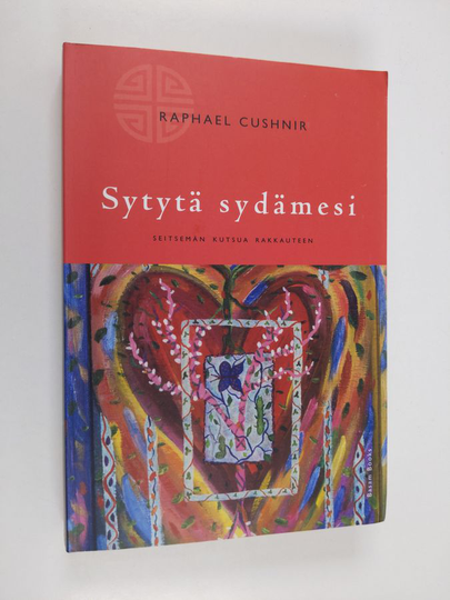 Raphael Cushnir : Sytytä sydämesi : seitsemän kutsua rakkauteen