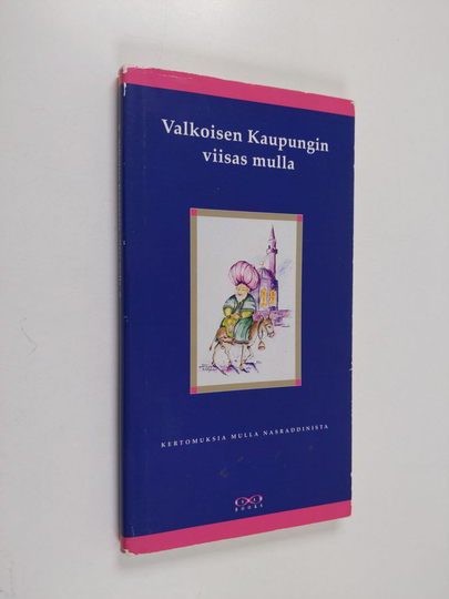 Valkoisen kaupungin viisas mulla : arabialaisia kertomuksia mulla Nasraddinista