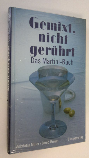 Anistatia Miller : Gemixt, nicht geruhrt : Das Martini-Buch