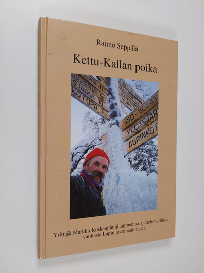 Raimo Seppälä : Kettu-Kallan poika : yrittäjä Markku Koskenniemi ammentaa ajattelumallinsa vanhasta Lapin arvomaailmasta