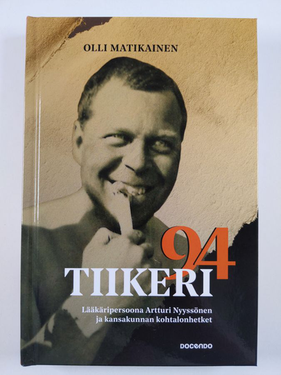 Olli Matikainen : Tiikeri 94 - lääkäripersoona Artturi Nyyssönen ja kansakunnan kohtalonhetket