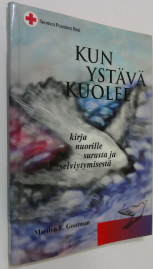 Marilyn E. Gootman : Kun ystävä kuolee : kirja nuorille surusta ja selviytymisestä
