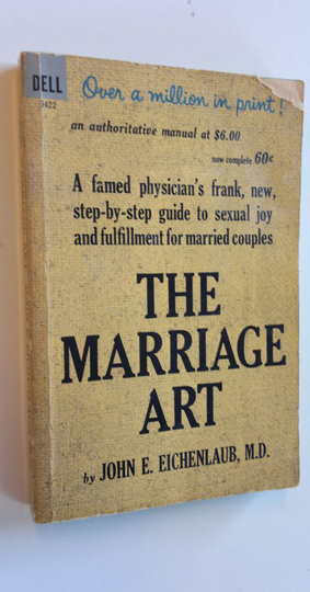 John E. Eichenlaub : The marriage art : A famed physician's frank, new, step-by-step guide to sexual joy and fulfillment for married couples