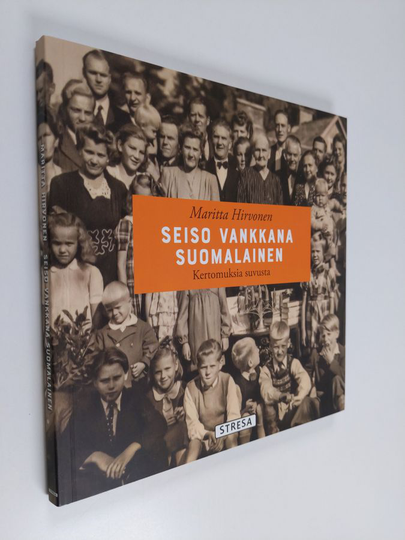 Maritta Hirvonen : Seiso vankkana suomalainen : kertomuksia suvusta